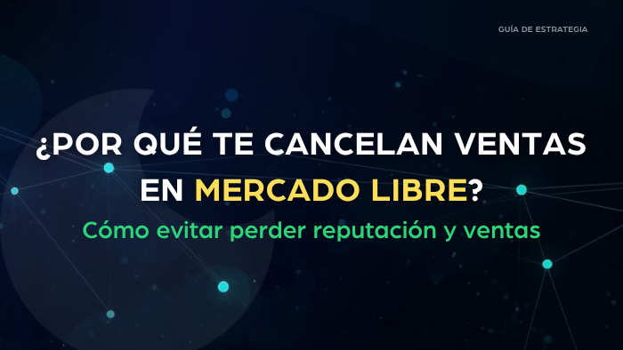 por qué te cancelan ventas en mercado libre y cómo evitar perder reputación