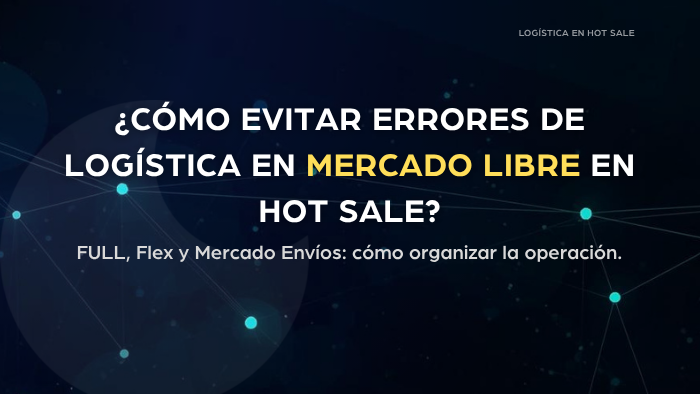 ¿Cómo preparar tu logística en Mercado Libre para eventos masivos? ME1, ME2, Flex y FULL: qué usar y cuándo para evitar errores de stock, demoras y cancelaciones